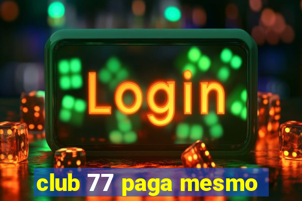 club 77 paga mesmo